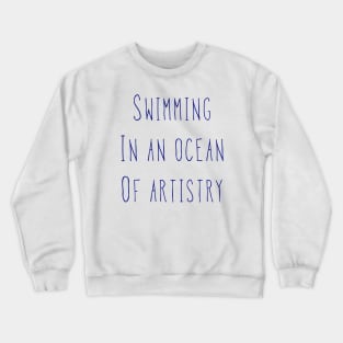 Swimming In An Ocean Of Artistry Crewneck Sweatshirt